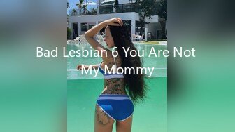 Bad Lesbian 6 You Are Not My Mommy