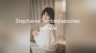 Stephanie Thebestsexonecanhave